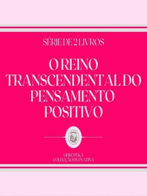 cover image of O REINO TRANSCENDENTAL DO PENSAMENTO POSITIVO (SÉRIE DE 2 LIVROS)
